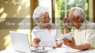 How can we leverage technology to enhance community engagement and improve service delivery for elderly individuals?
