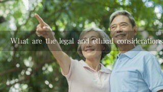 What are the legal and ethical considerations involved in providing care for older adults?